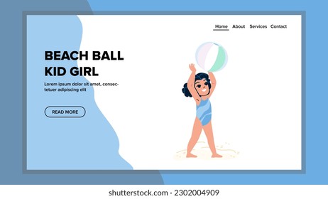 beach ball kid girl vector. childhood fun, happy vacation, child play, holiday activity, water resort beach ball kid girl web flat cartoon illustration