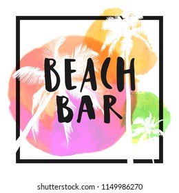 Beach Bar. Modern calligraphic T-shirt design with flat palm trees on bright colorful watercolor background. Vivid cheerful optimistic summer flyer, poster, fabric print design in vector