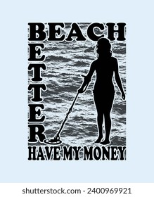 Beach Better Have My Money with a Woman Metal Detector Silhouette 
