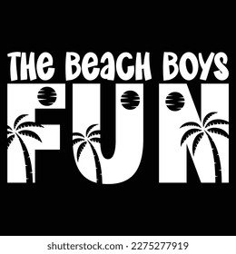 The Beach Boys Fun, Summer day shirt print template typography design for beach sunshine sunset sea life, family vacation design