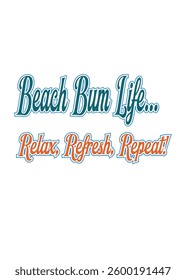 beach bum life relax, refresh, repeat typography summer t-shirt design,  Vector summer t shirt design