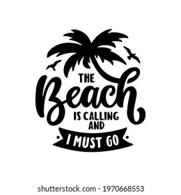 Beach is calling and I must go slogan hand drawn t-shirt design. Summer time related motivational typography inscription. Vector illustration.