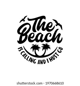 Beach is calling and I must go slogan hand drawn t-shirt design. Summer time related motivational typography inscription. Vector illustration.