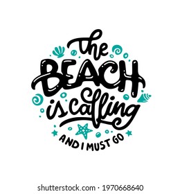 Beach is calling and I must go slogan hand drawn t-shirt design. Summer time related motivational typography inscription. Vector illustration.