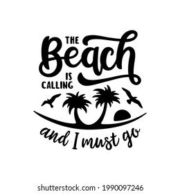 Beach is calling and I must go slogan hand drawn t-shirt design. Summer time related motivational typography inscription. Vector illustration.