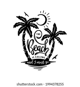 Beach is calling and I must go slogan hand drawn t-shirt design. Summer time related motivational typography inscription. Vector illustration.