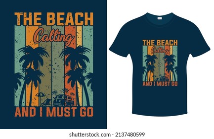 The Beach Calling and I Must Go. Summer Graphic or Vintage Typography T-Shirt and Poster Design. Print.