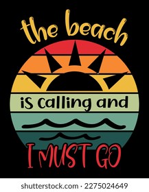 The Beach Is Calling And I Must Go, Summer Season, Summer 2023, Shirt Print Template, SVG, Vacation Shirt