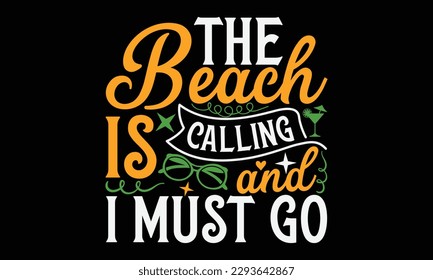 The beach is calling and I must go - Summer Svg typography t-shirt design, Hand drawn lettering phrase, Greeting cards, templates, mugs, templates, brochures, posters, labels, stickers, eps 10.