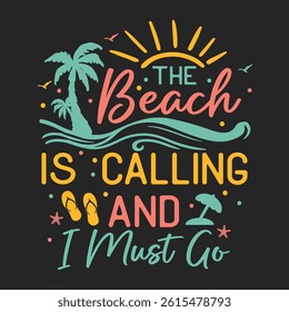 The beach is calling and I must go, Summer Beach Vector T shirt design. Summer design illustration, summer t shirt design 