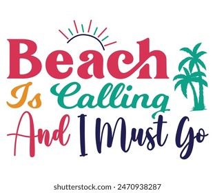 Beach Is Calling And I Must Go Svg,Summer Day Svg,Funny T-shirt 