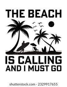 THE BEACH IS CALLING AND I MUST GO. T-SHIRT DESIGN. PRINT TEMPLATE.TYPOGRAPHY VECTOR ILLUSTRATION.