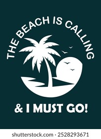 The beach is calling and I must go typography t shirt design