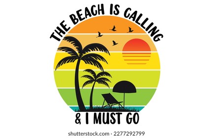 The Beach is Calling, Beach Shirt, Trip Shirt, Vacation Shirt, Summer Vacation, Summer Vibes Shirt Summer tee, Beach Scene Print Design Graphic Vector California, Turism, Island, Travel,Paradise