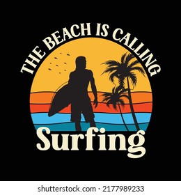 The beach is calling surfing vintage style t-shirt and apparel trendy design with surf silhouettes, typography, print, vector illustration