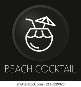 Beach cocktail minimal vector line icon on 3D button isolated on black background. Premium Vector.
