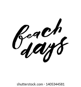 Beach days. Art for social media and apparel. Hand drawn brush lettering. Inspirational quote. Ready-to-use design. Vector illustration.