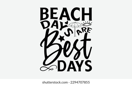 Beach days are best days - Summer Svg typography t-shirt design, Hand drawn lettering phrase, Greeting cards, templates, mugs, templates,  posters,  stickers, eps 10. svg