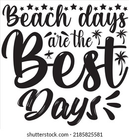 Beach days are the best days, Svg t-shirt design and vector file.