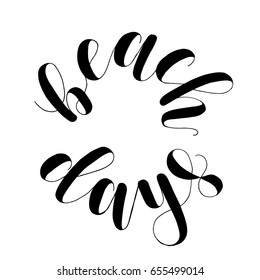 Beach days. Lettering vector illustration. Inspiring quote. Motivating modern calligraphy. Great for postcards, prints and posters, greeting cards, home decor, apparel design and more.