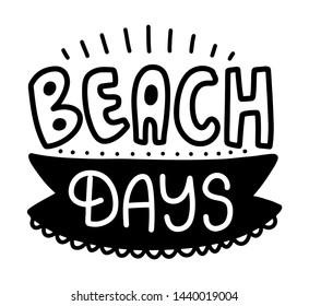 Beach days. Summer lettering composition with decor. Vector illustration with isolated hand drawn phrase on white background. Can be used as a print on t-shirts and bags, banner or poster.