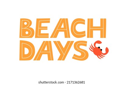 Beach days vector lettering quote. Hand drawn flat illustration with text and crab on isolated background. Summer illustration for banner, poster or card