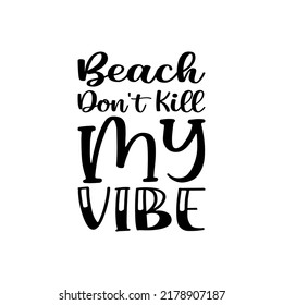 beach don't kill my vibe  letter quote
