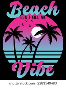 Beach don't kill my vibe summer t shirt design
