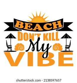 Beach don't kill my vibes,T shirt design ,Vector file.