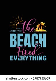 the beach fixed everthing.summer t-shirt design.