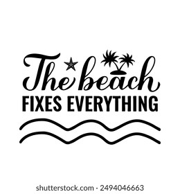 The beach fixes everything calligraphy hand lettering. Funny summer quote. Vector template for typography poster, banner, flyer, sticker, shirt design, etc