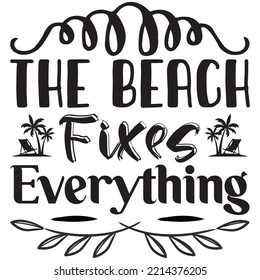 The Beach Fixes Everything T-shirt Design Vector File.