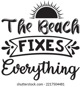 The Beach Fixes Everything T-shirt Design Vector File.