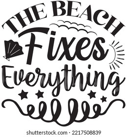 The Beach Fixes Everything T-shirt Design Vector File.