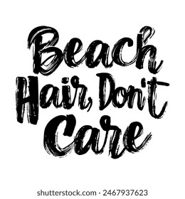 Beach Hair Don’t Care brush pen lettering, hand drawn calligraphy, T-shirt design, banner, poster, greeting card, funny summer season slogan