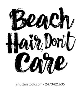 Beach Hair Don’t Care brush pen lettering, hand drawn calligraphy, T-shirt design, banner, poster, greeting card, funny summer season slogan