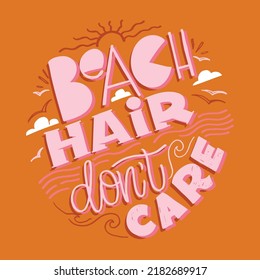 Beach hair don't care. Lettering hand drawn  phrase postcard. Lettering motivation t-shirt design. 