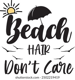 Beach Hair, Don't Care Our t-shirt designs, are created with high-resolution, print-ready files.