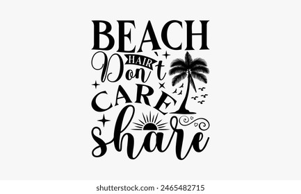 Beach Hair Don't Care Share - Summer T-shirt Design, Handmade Lettering Design For Card Template, Text Banners, Modern Calligraphy, Cards And Posters, Mugs, Notebooks, EPS-10.