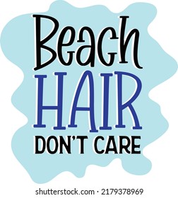 Beach Hair Don't Care Vector Design, Printable Summer Quote, Travel, Lifestyle, Love, Inspirational saying