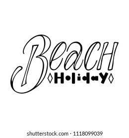 Beach holiday. Isolated vector, calligraphic phrase. Hand calligraphy, lettering. Summer tourist design for logo, banners, emblems, prints, photo overlays, t shirts, posters, greeting card
