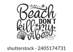 Beach Don’t Kill My Vibe- Summer t- shirt design, Handmade calligraphy vector illustration greeting card template with typography text, Isolated on white background.