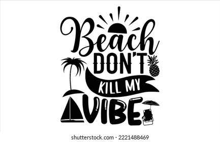 Beach don’t kill my vibe - Summer T shirt Design, Hand drawn vintage illustration with hand-lettering and decoration elements, Cut Files for Cricut Svg, Digital Download