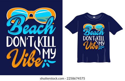 Beach don’t kill my vibe - Summer T-Shirt Design Template. Best Summer Shirt Design