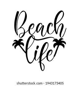 Beach Life - happy slogan with palm tree silhouette. Good for T shirt print, poster, greeting card, label mug and gift design.