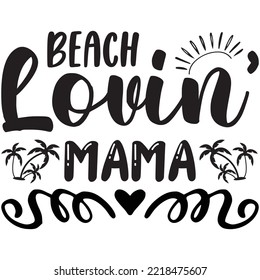 Beach Lovin' Mama T-shirt Design Vector File.