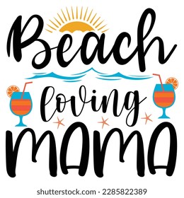 beach loving mama ,Summer Typography T Shirt Design, summer quotes design lettering
