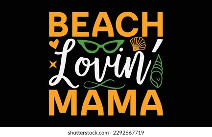 Beach lovin’ mama - Summer Svg typography t-shirt design, Hand drawn lettering phrase, Greeting cards, templates, mugs, templates, brochures, posters, labels, stickers, eps 10. svg