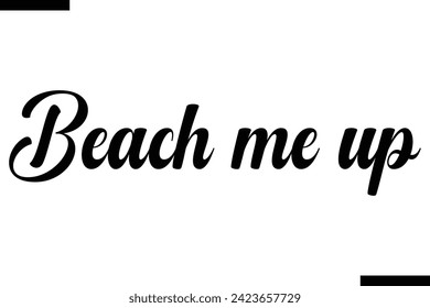  Beach me up Life Quote About traveling. Cursive Lettering Typography Text