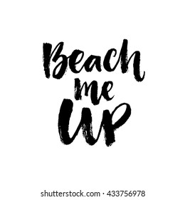 Beach me up. Inspirational summer quote. Black brush lettering isolated on white background.